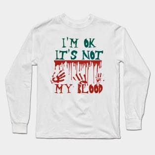 I'm Ok It's Not My Blood Long Sleeve T-Shirt